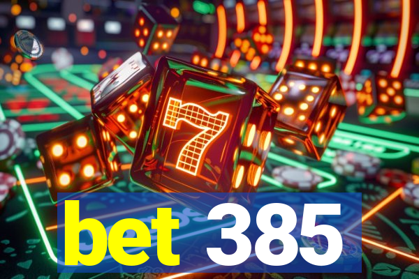 bet 385